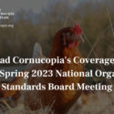 an image of a chicken in a field with text reading "read cornucopia's coverage of the Spring 2023 National Organic Standards Board Meeting"